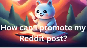 How do I get more attention on Reddit posts?