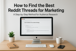 How to Find the Best Reddit Threads for Marketing: A Step-by-Step Method for Audience Research
