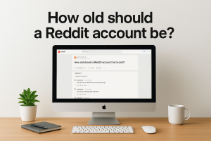How old should a Reddit account be?